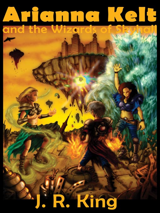 Title details for Arianna Kelt and the Wizards of Skyhall by J. R. King - Wait list